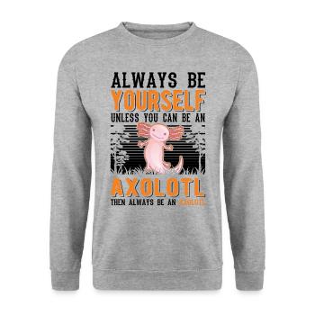 Soyez toujours vous-même Sauf si vous pouvez être un Axolotl - Sweat-shirt Unisexe - gris chiné - Devant - Alina (178cm) & Michal (187cm)