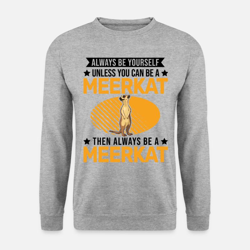 Sois toujours toi-même Suricate Erdmännchen - Sweat-shirt Unisexe - gris chiné