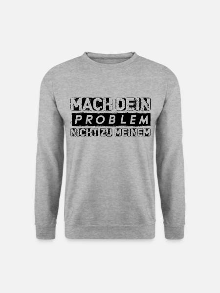 Mach dein PROBLEM nicht zu meinem Spruch Geschenk - Unisex Pullover - Weißgrau meliert