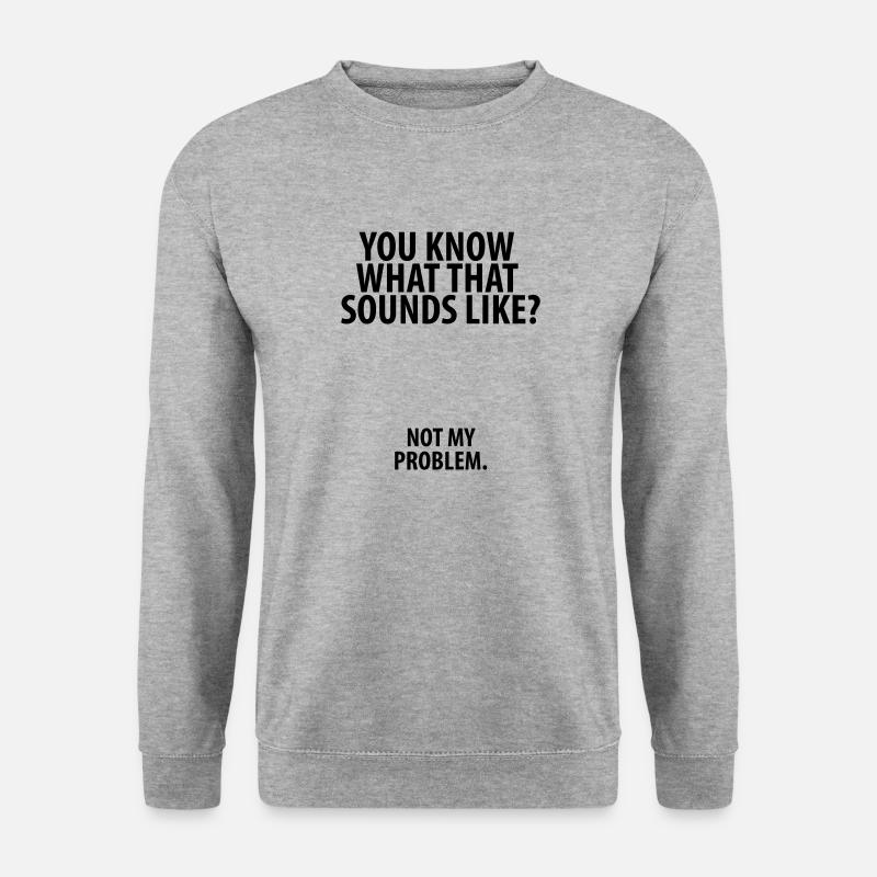 Not my problem - Unisex Sweatshirt - salt & pepper