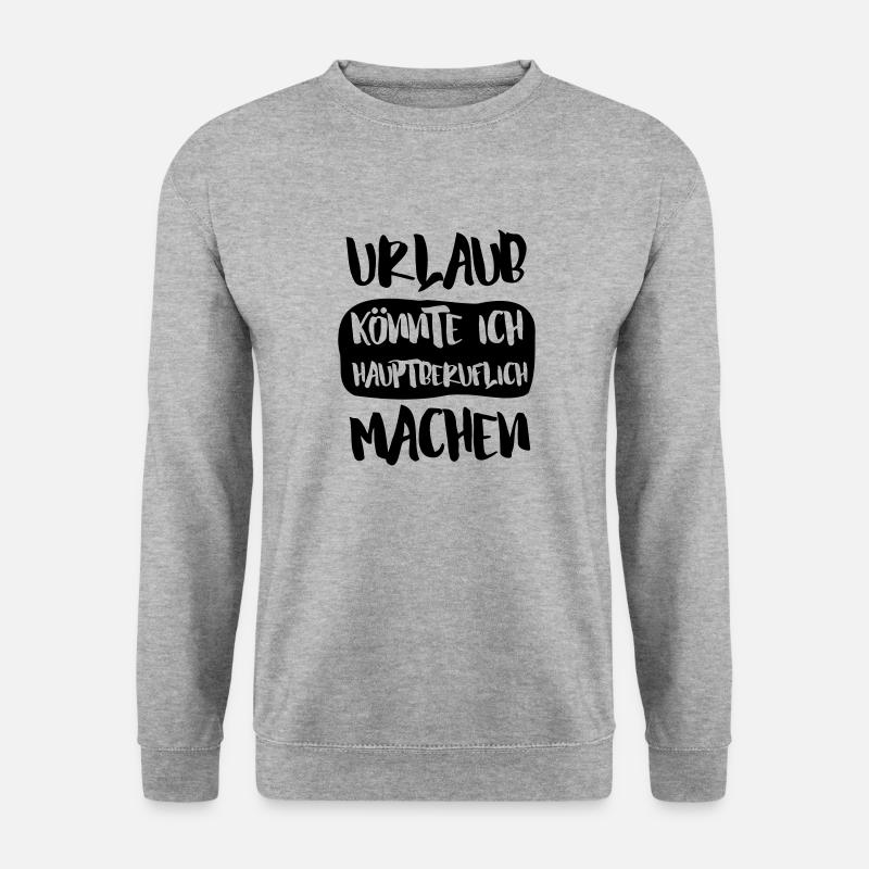 URLAUB KÖNNTE ICH HAUPTBERUFLICH MACHEN - Unisex Pullover - Weißgrau meliert