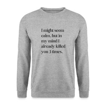Je peux sembler calme - Sweat-shirt Unisexe - gris chiné - Devant - Alina (178cm) & Michal (187cm)