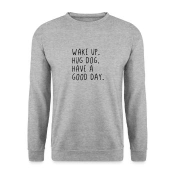 Wake up hug dog have a good day - Unisex Sweatshirt - salt & pepper - Front - Alina (178cm) & Michal (187cm)
