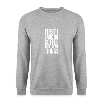 First I Drink The Coffee Then I Do The Things! - Unisex Sweatshirt - salt & pepper - Front - Alina (178cm) & Michal (187cm)