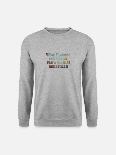 Fantasie realistisch - Realität fantastisch Spruch - Unisex Pullover - Weißgrau meliert