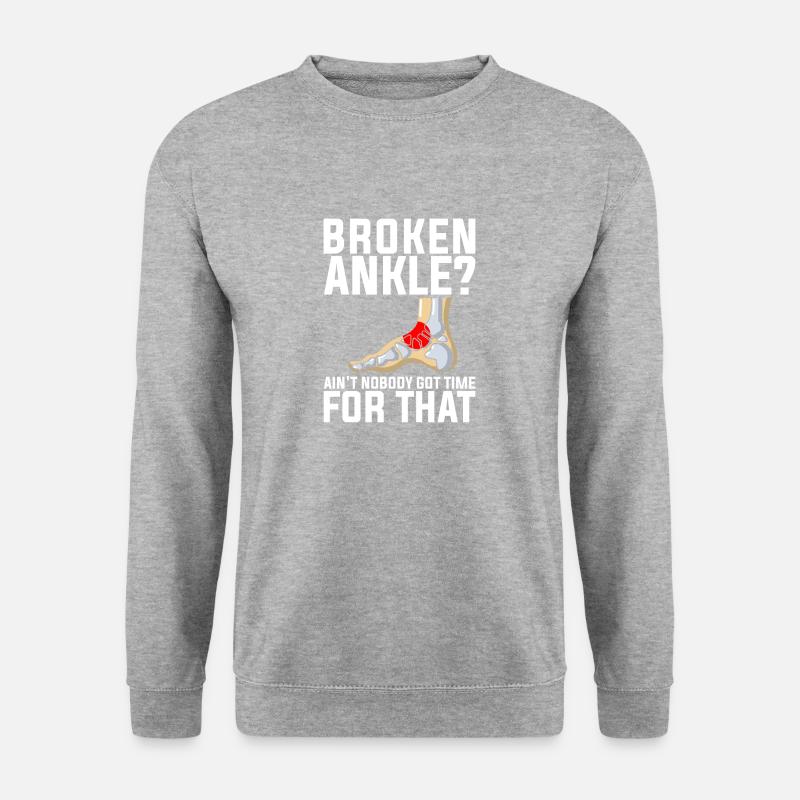 Jokes Broken Leg Design Quote Broken Ankle No Time - Unisex Sweatshirt - salt & pepper