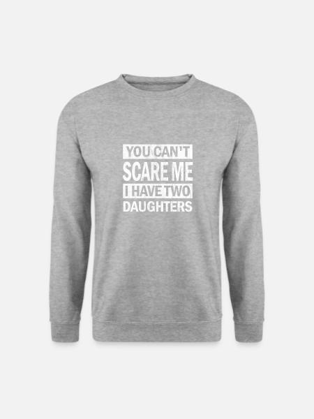 You Cant Scare Me I Have A Daughter T Shirt Funny - Unisex Pullover - Weißgrau meliert
