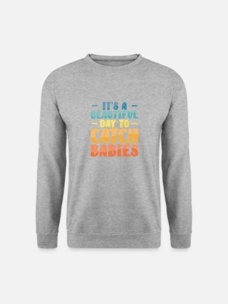 It's A Beautiful Day To Catch Babies Hebamme - Unisex Pullover - Weißgrau meliert