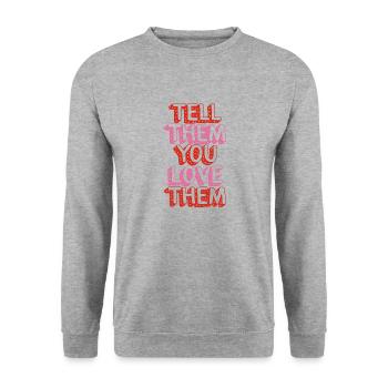 Positivitätshemd, sag ihnen, dass du sie liebst, - Unisex Pullover - Weißgrau meliert - Vorne - Alina (178cm) & Michal (187cm)