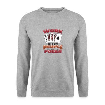 Le travail est pour les gens qui ne peuvent pas jouer au poker - Sweat-shirt Unisexe - gris chiné - Devant - Alina (178cm) & Michal (187cm)