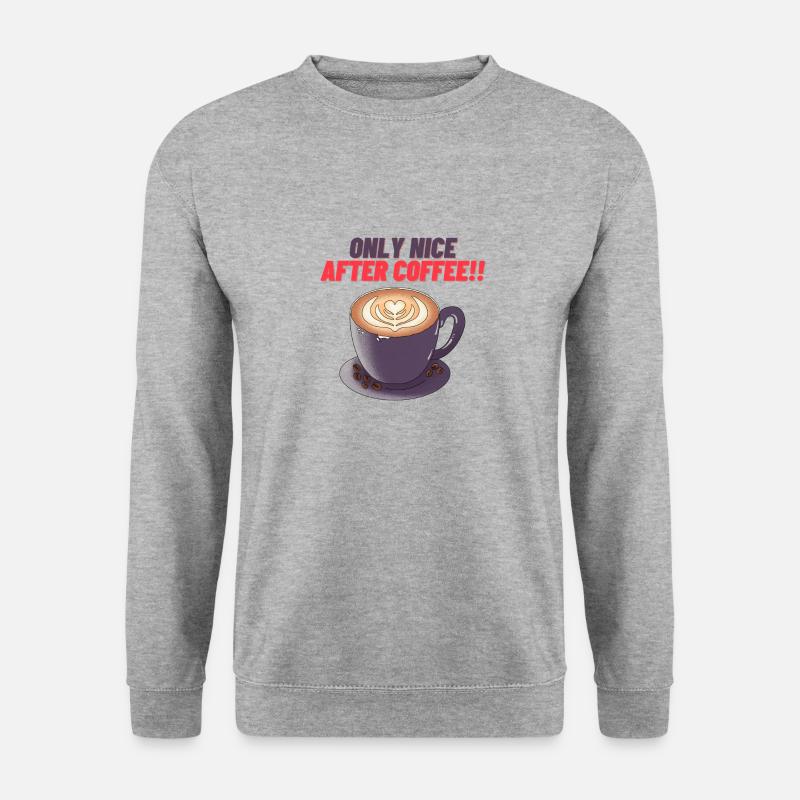 Only Nice after coffee - Unisex Sweatshirt - salt & pepper