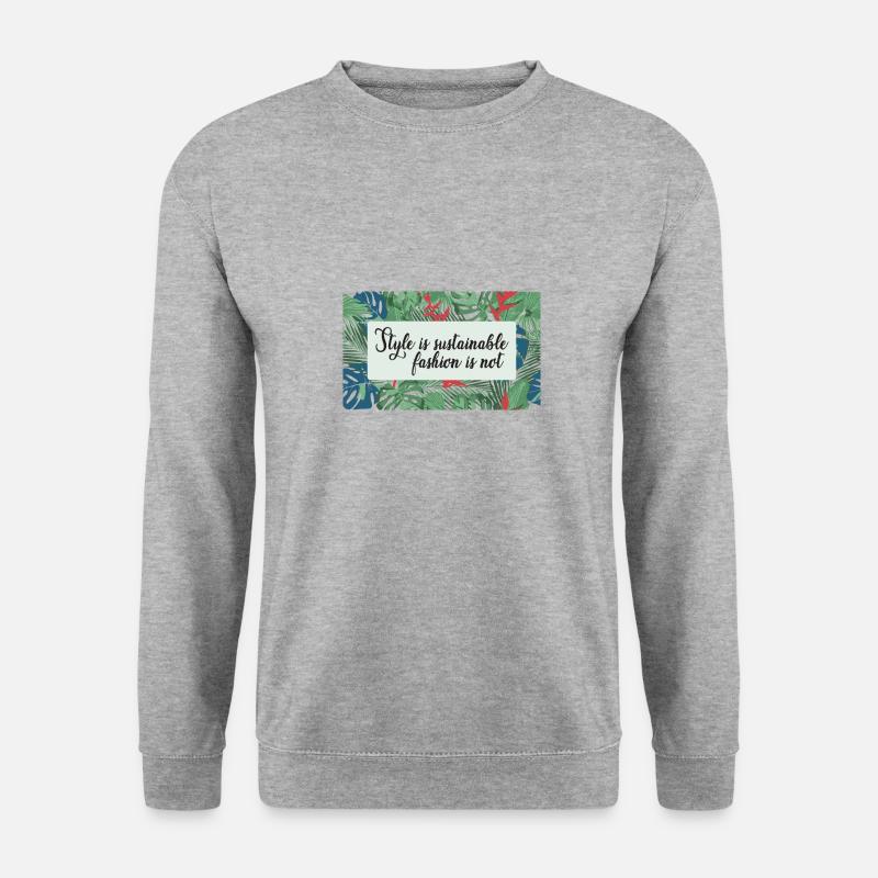 Le style est une mode durable pas - Sweat-shirt Unisexe - gris chiné