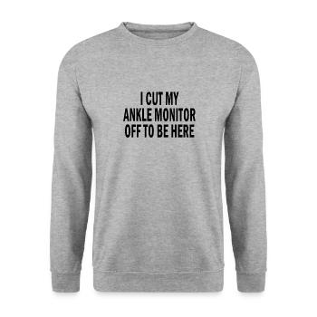 I Cut My Ankle Monitor Off To Be Here Funny Quote - Unisex Sweatshirt - salt & pepper - Front - Alina (178cm) & Michal (187cm)