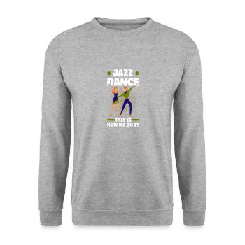 Jazz Dance This is how we make it rhythmically fun - Unisex Sweatshirt - salt & pepper - Front - Alina (178cm) & Michal (187cm)