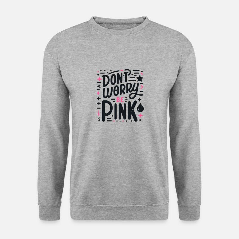 Don't Worry Be Pink! - Unisex Sweatshirt - salt & pepper