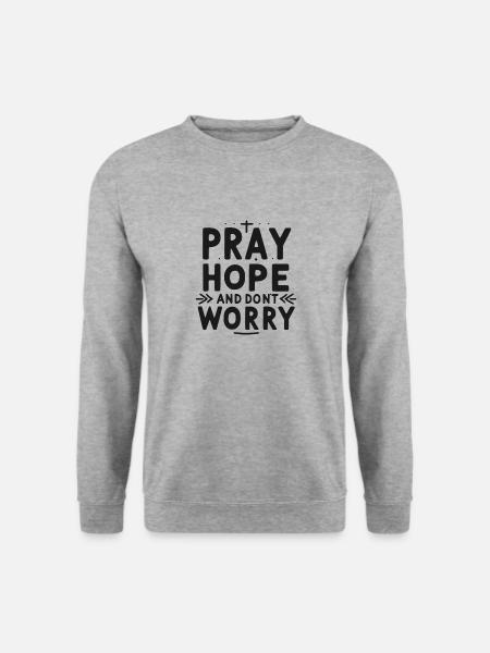 Bete, hoffe und mach dir keine Sorgen - Unisex Pullover - Weißgrau meliert