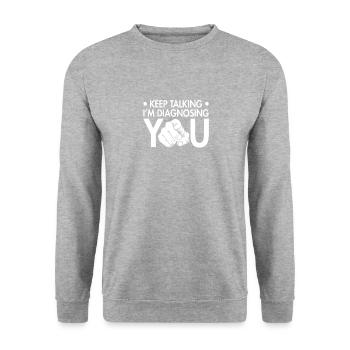 Keep talking - I'll diagnose you - Unisex Sweatshirt - salt & pepper - Front - Alina (178cm) & Michal (187cm)