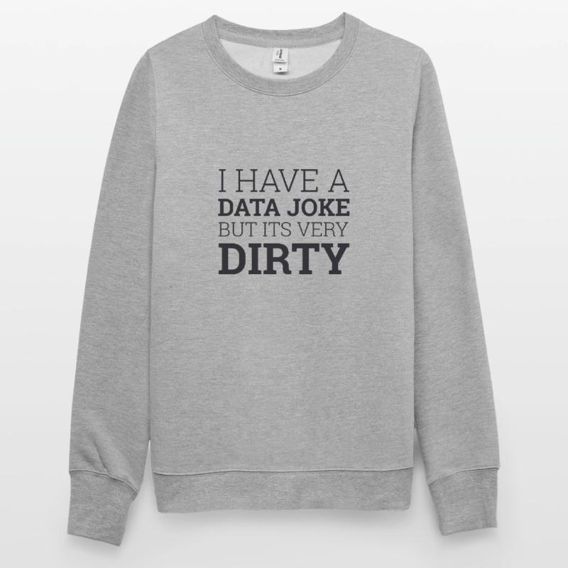 Data Joke Dirty Data | Data Scientist Sweat-shirt Unisexe