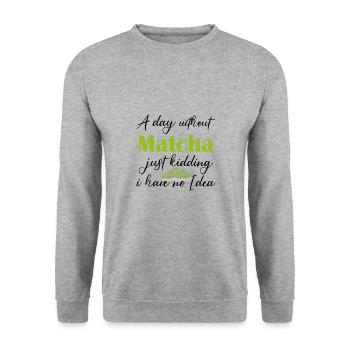 Ein Tag ohne Matcha, nur ein Scherz, ich habe keine Ahnung - Unisex Pullover - Weißgrau meliert - Vorne - Alina (178cm) & Michal (187cm)