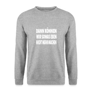Dann können wir sowas eben nicht mehr machen Shirt - Unisex Pullover - Weißgrau meliert - Vorne - Alina (178cm) & Michal (187cm)
