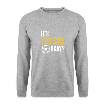 It's Futsal Okay Funny Player Attitude Quote - Unisex Sweatshirt - salt & pepper - Front - Alina (178cm) & Michal (187cm)