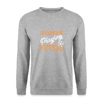I'd Rather Be Playing Futsal Passion Sports Quote - Unisex Sweatshirt - salt & pepper - Front - Alina (178cm) & Michal (187cm)