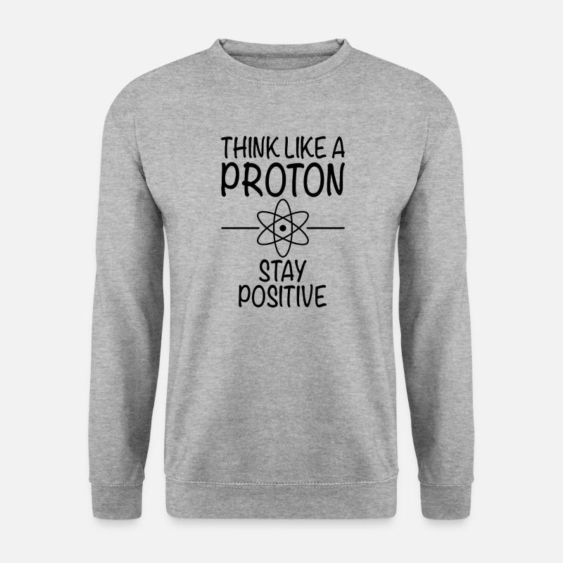 Pensez comme un proton Restez positif - Sciences - Sweat-shirt Unisexe - gris chiné