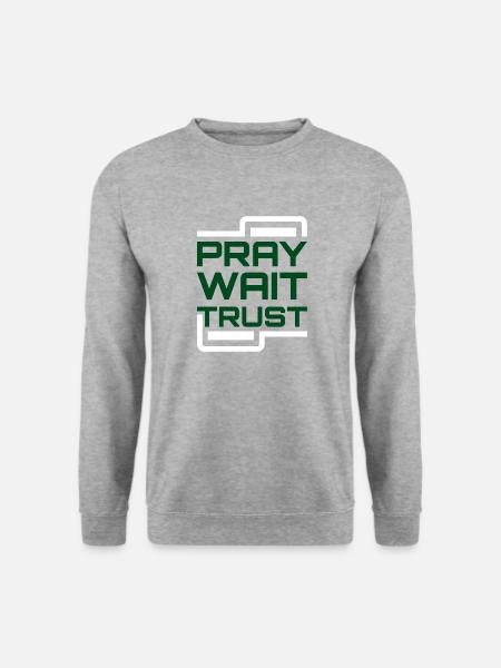 Pray Wait Trust - Unisex Sweatshirt - salt & pepper