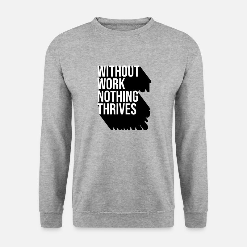 Ohne Arbeit gedeiht nichts - Unisex Pullover - Weißgrau meliert