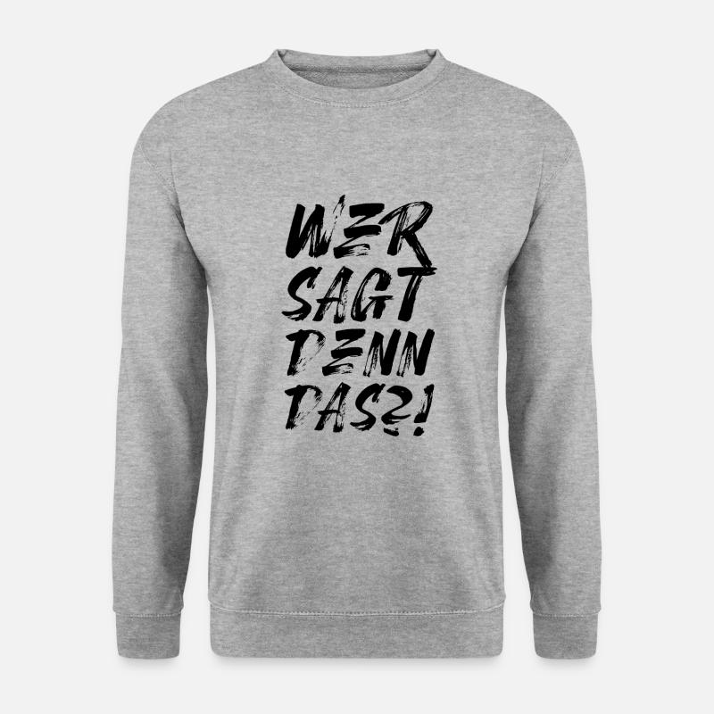 Wer sagt denn das? - Unisex Pullover - Weißgrau meliert