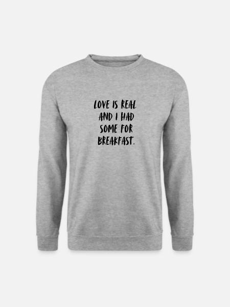 Love is real and I had some for breakfast. - Unisex Pullover - Weißgrau meliert