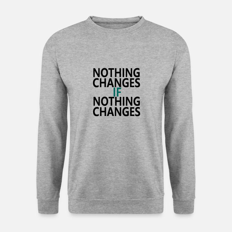 Nothing Changes If Nothing Changes - Sweat-shirt Unisexe - gris chiné