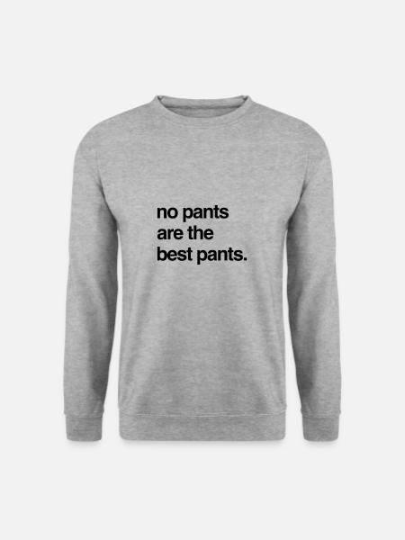 Aucun pantalon n'est le meilleur des pantalons - Sweat-shirt Unisexe - gris chiné