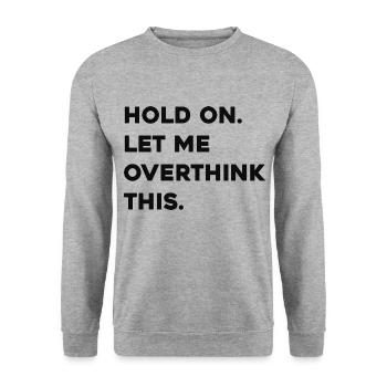 Hold On Let Me Overthink This Quote - Unisex Sweatshirt - salt & pepper - Front - Alina (178cm) & Michal (187cm)
