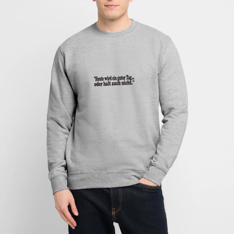 Heute wird ein guter Tag,oder halt auch nicht Unisex Pullover