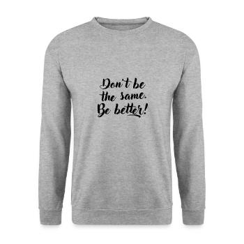 Don't be the same. Be better. - Unisex Sweatshirt - salt & pepper - Front - Alina (178cm) & Michal (187cm)