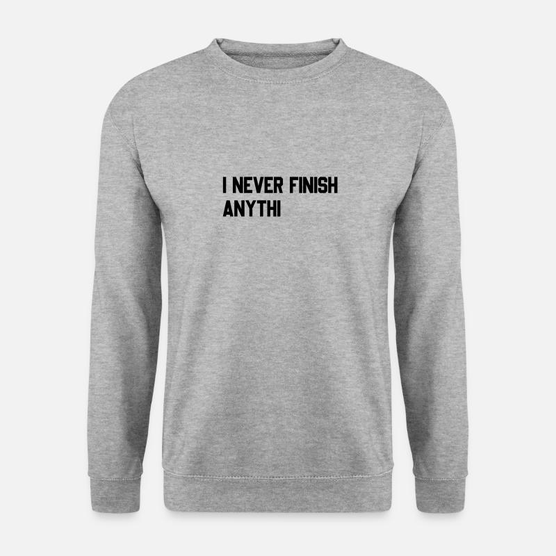 I never finish anythin - Unisex Sweatshirt - salt & pepper