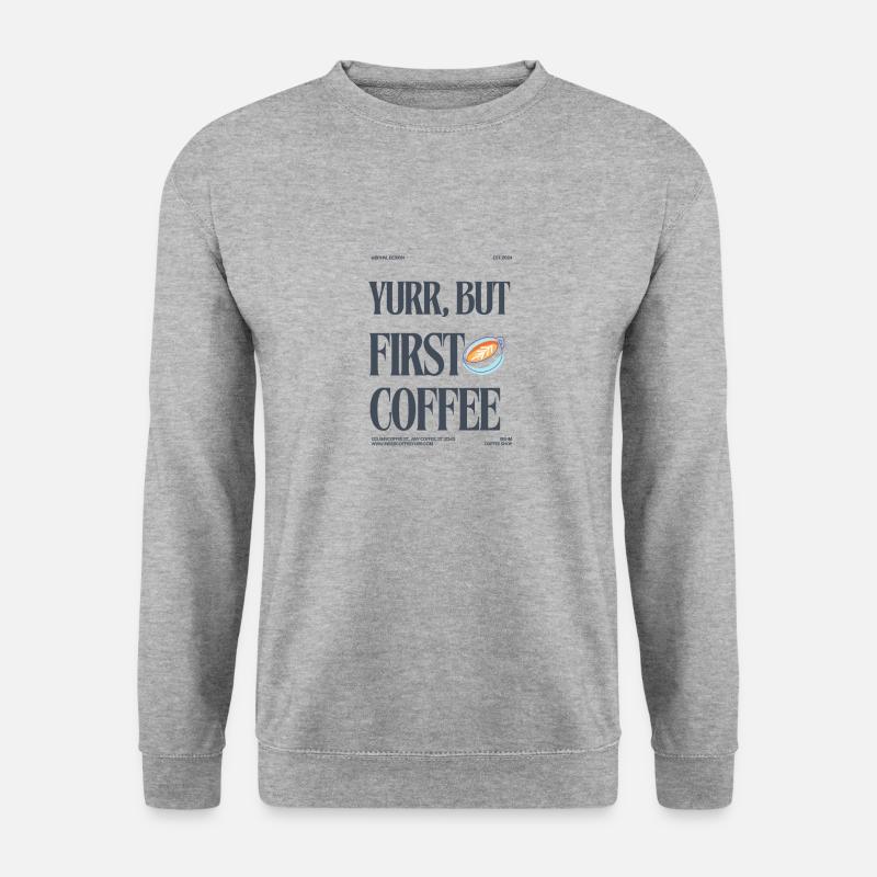 yurr but first coffee - kaffee yurr - Unisex Pullover - Weißgrau meliert