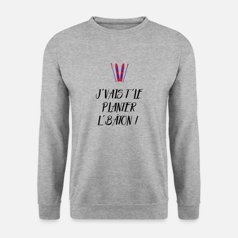 J'vais t'le planter l'bâton ! Bronzés font du ski - Sweat-shirt Unisexe - gris chiné
