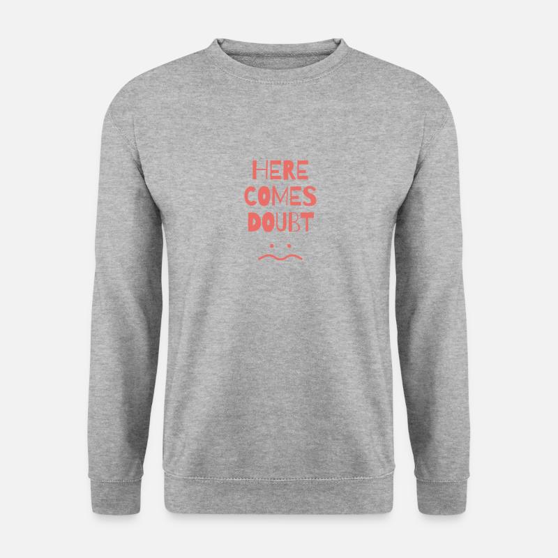 funny sayings doubt unhappy depressed - Unisex Sweatshirt - salt & pepper