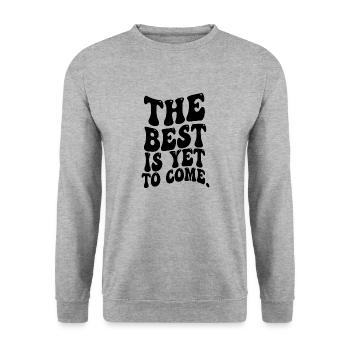 THE BEST IS YET TOCOME FUNNY SARCASTIC SAYING - Unisex Sweatshirt - salt & pepper - Front - Alina (178cm) & Michal (187cm)