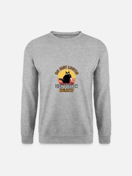Du bist lustig dich töte ich zuletzt Katzen - Unisex Pullover - Weißgrau meliert