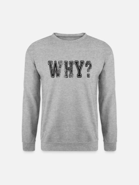 Why? Schlagwort Sprüche Slogan - Unisex Pullover - Weißgrau meliert