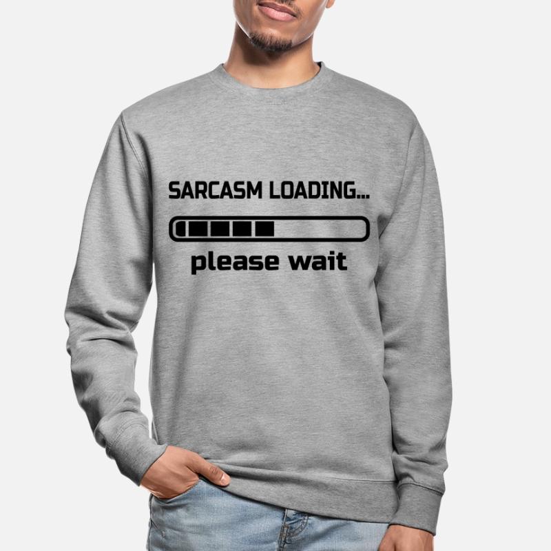 sarcasm loading… please wait. Humor Unisex Sweatshirt