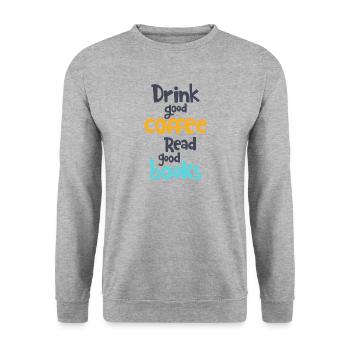 Drink good coffee. Read good books. - Unisex Sweatshirt - salt & pepper - Front - Alina (178cm) & Michal (187cm)