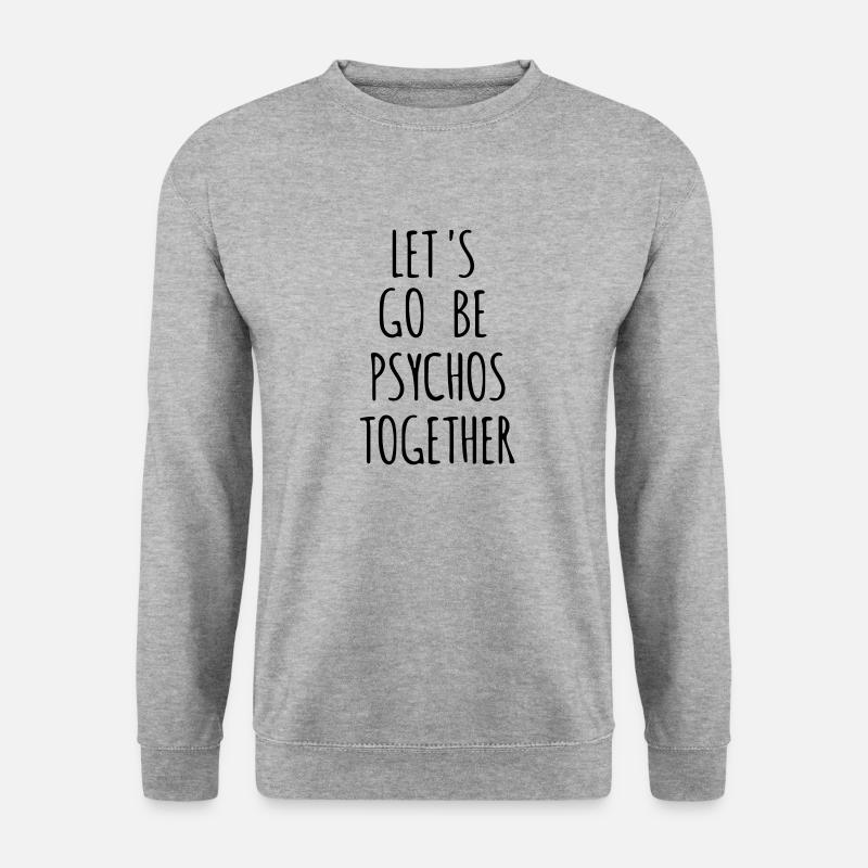let's go be psychos together - Unisex Sweatshirt - salt & pepper