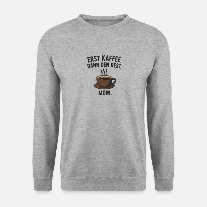 D’abord le café, puis le reste – Moin ! - Sweat-shirt Unisexe - gris chiné