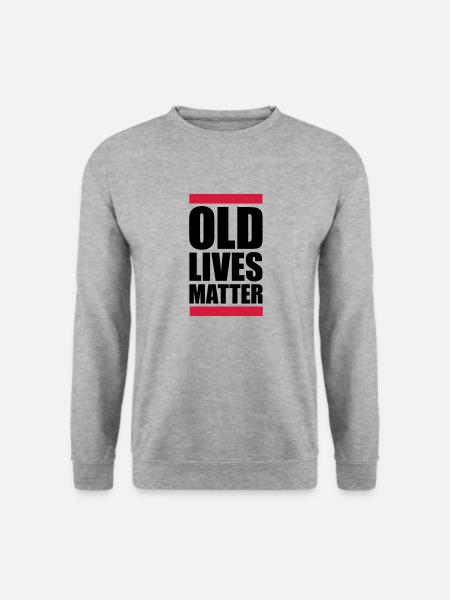 old lives matter quote - Unisex Sweatshirt - salt & pepper
