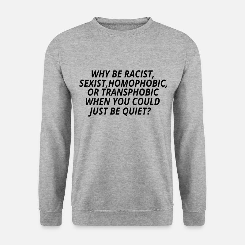 Why Be Racist??? Anti-racism Gift idea Poison - Unisex Sweatshirt - salt & pepper