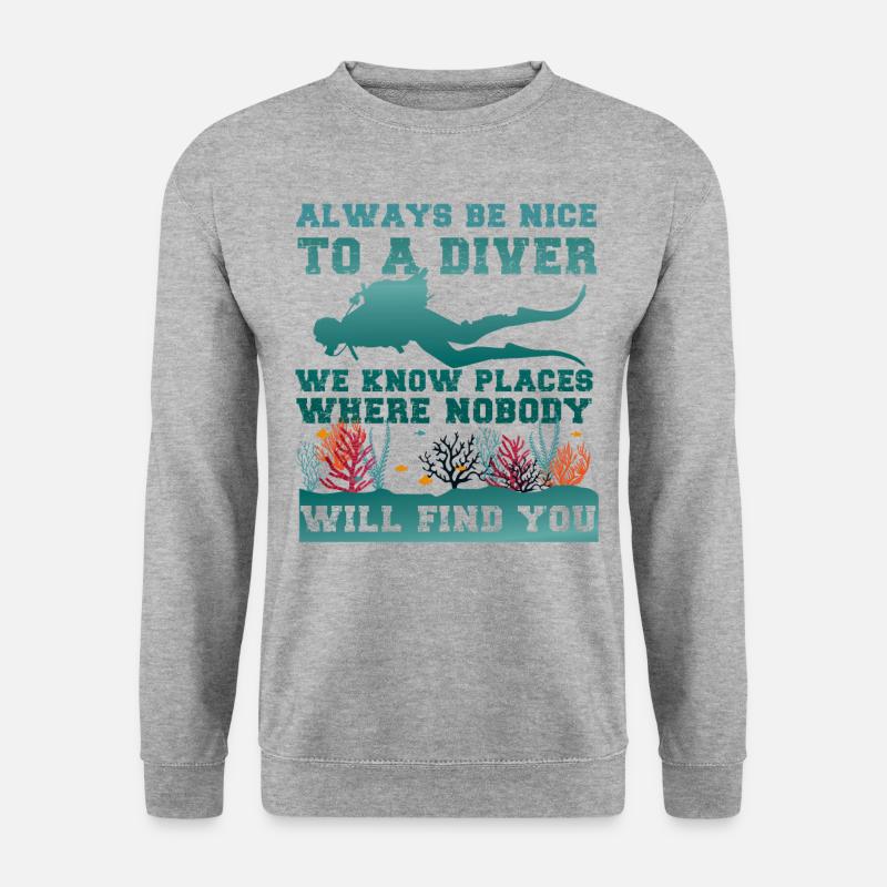 Scuba Diving Always Be Nice To A - Sweat-shirt Unisexe - gris chiné